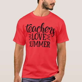 Teachers Love Summer funny T-Shirt