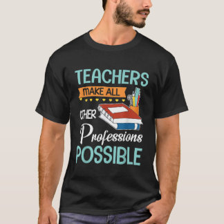 Teachers Make All Other Professions Possible Back T-Shirt