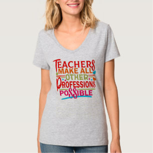 TEACHERS MAKE ALL OTHER PROFESSIONS POSSIBLE. T-Shirt