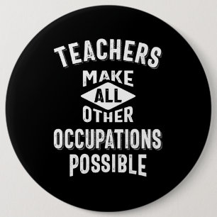 Teachers Make Other Occupations Possible 6 Cm Round Badge