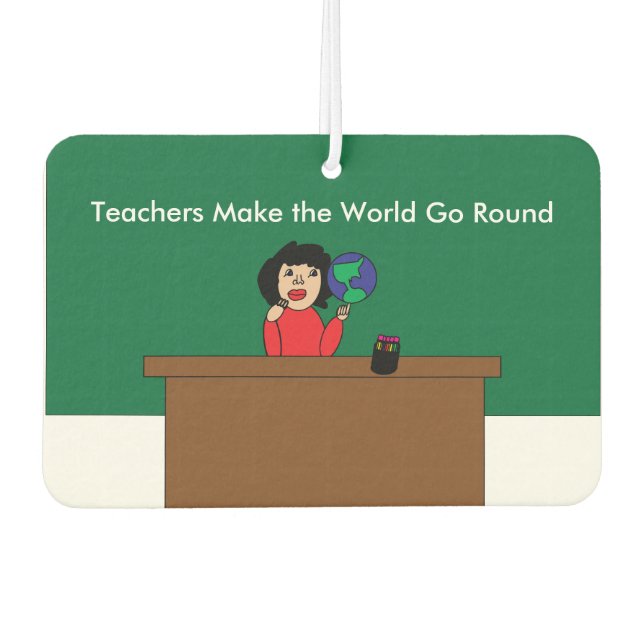 Teachers Make the World Go Round Car Air Freshener (Front)