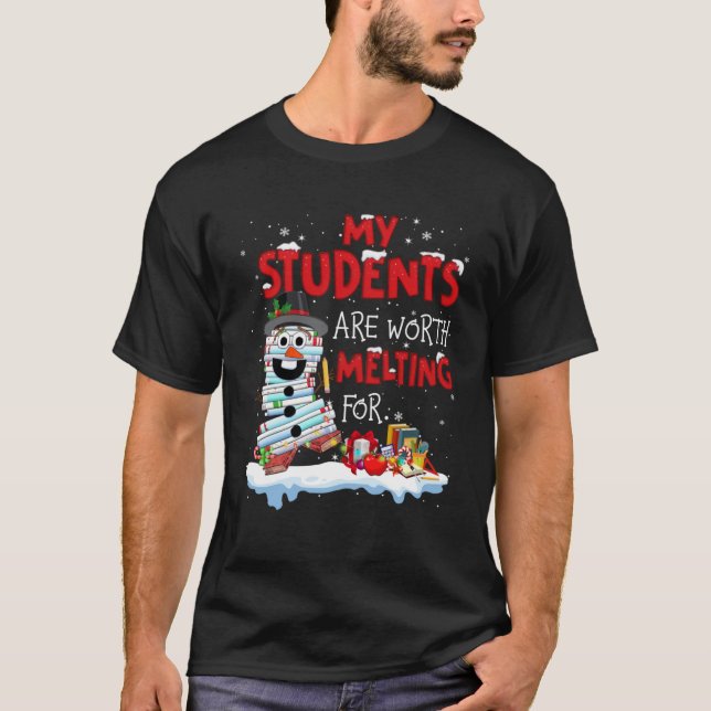 Teachers My Students Are Worth Melting For Christm T-Shirt (Front)