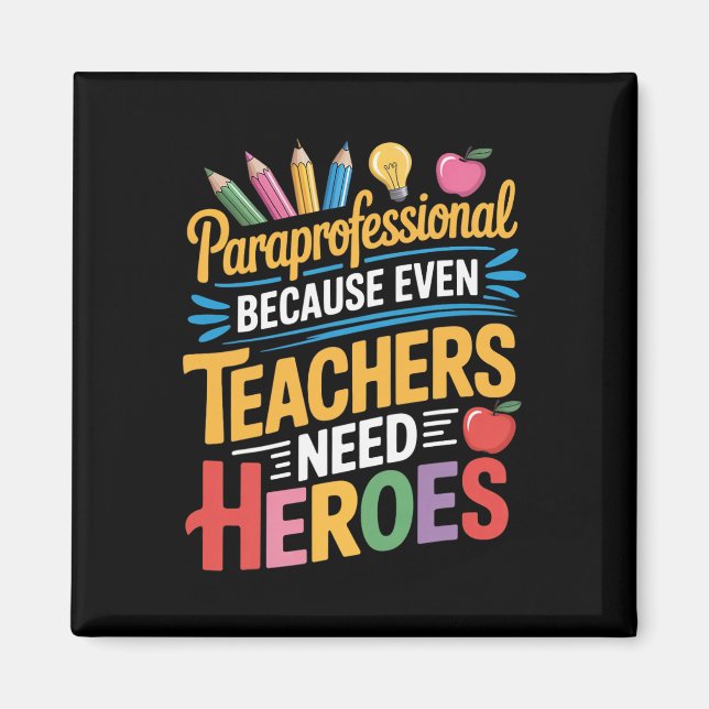 Teachers Need Heroes Para Teacher Teaching Parapro Magnet (Front)