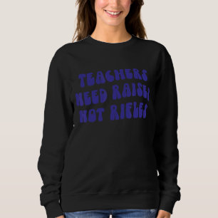 Teachers Need Raises Not Rifles Responsible Gun Sweatshirt