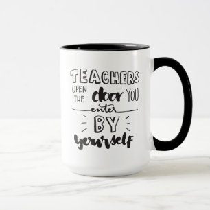 Teachers Open The Door You Enter By Yourself Mug