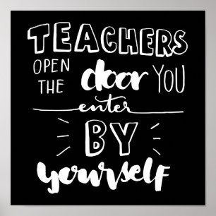 Teachers Open The Door You Enter By Yourself Poster