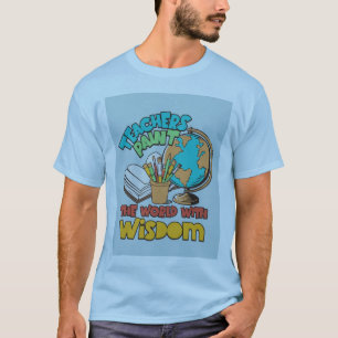 Teachers Paint the World with Wisdom" T-Shirt