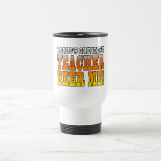 Teachers Parties : Worlds Greatest Teacher Beer Me Travel Mug