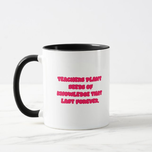 Teachers Plant Seeds Of Knowledge Forever Design Mug (Left)