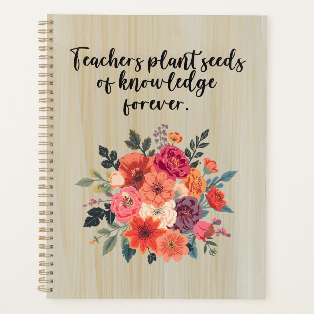 Teachers Plant Seeds of Knowledge Forever Planner (Front)
