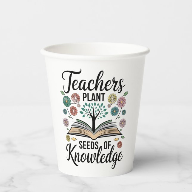 "Teachers Plant Seeds of Knowledge Paper Cups (Front)