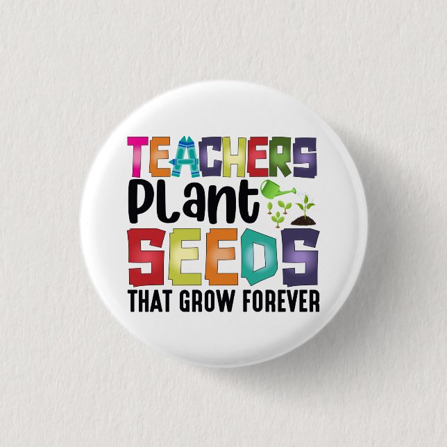 Teachers Plant Seeds That Grow Forever 3 Cm Round Badge (Front)