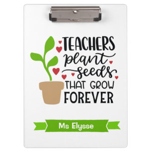 Teachers Plant Seeds That Grow Forever Personalise Clipboard