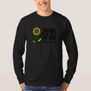 Teachers Plant Seeds That Grow Forever Teacher App T-Shirt