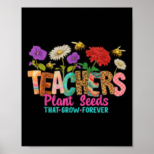 Teachers Plant Seeds That Grow Forever Tee Poster