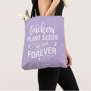 Teachers Plant Seeds That Grow Forever Tote Bag