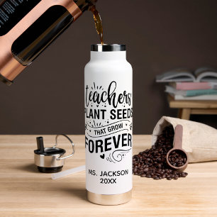 Teachers Plant Seeds That Grow Forever Water Bottle