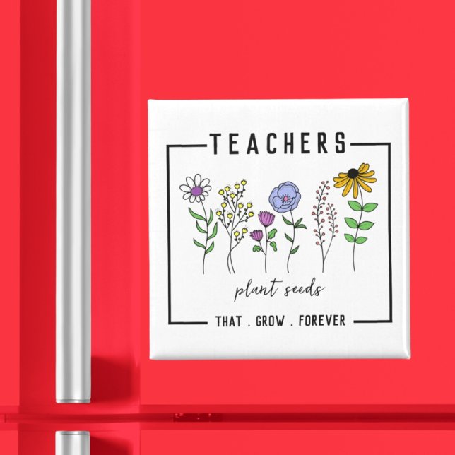 Teachers Plant Seeds That Grow Forever Wildflowers Magnet (Creator Uploaded)