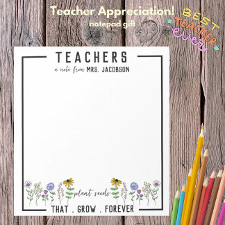 Teachers Plant Seeds That Grow Forever Wildflowers Notepad