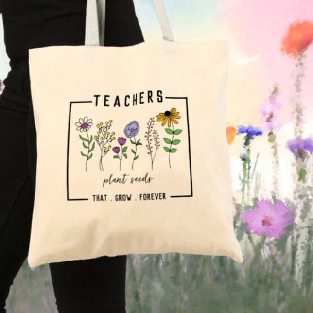 Teachers Plant Seeds That Grow Forever Wildflowers Tote Bag (Creator Uploaded)