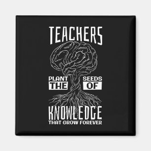 Teachers Plant The Seeds Of Knowledge That Grow Fo Magnet