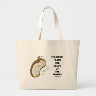 Teachers Plant The Seeds Of The Future (Bean Seed) Large Tote Bag
