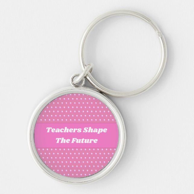 Teachers Shape The Future Pink Polka Dot Key Ring (Front)