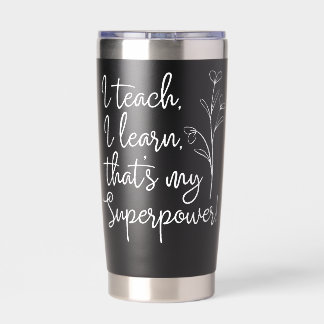 Teachers Superpower I Teach I Learn Insulated Tumbler