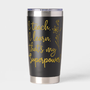Teachers Superpower I Teach I Learn Insulated Tumbler