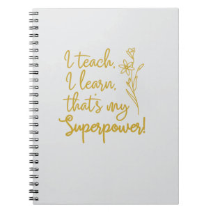 Teachers Superpower I Teach I Learn Notebook