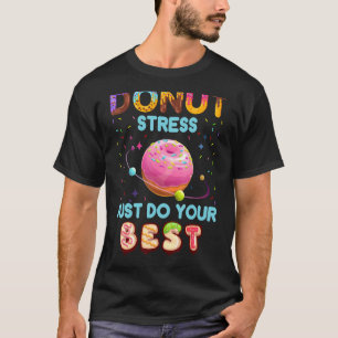 Teachers Testing Day Doughnut Stress Just Do Your T-Shirt