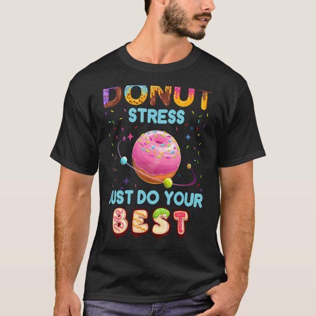 Teachers Testing Day Doughnut Stress Just Do Your  T-Shirt (Front)