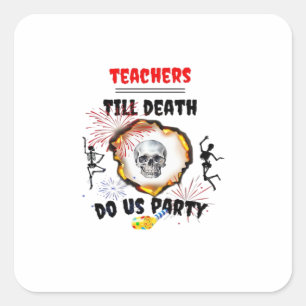 Teachers - Till Death Do Us Party Classic Square Sticker