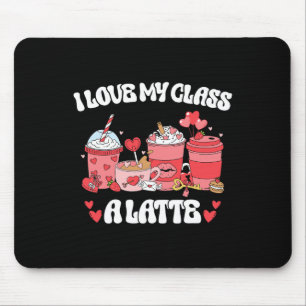 Teachers Valentine Day I Love My Cl A Latte Coffee Mouse Pad