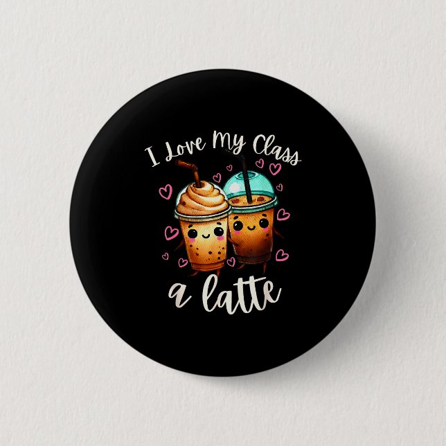 Teachers Valentine Day Latte Coffee I Love My Cl  6 Cm Round Badge (Front)