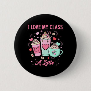 Teachers Valentine I Love My Cl A Latte Coffee Sch 6 Cm Round Badge