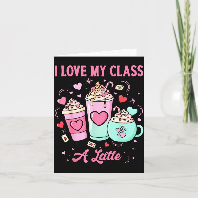 Teachers Valentine I Love My Cl A Latte Coffee Sch Card (Front)