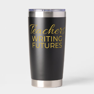 Teachers Writing Futures Black Gold Motivational Insulated Tumbler