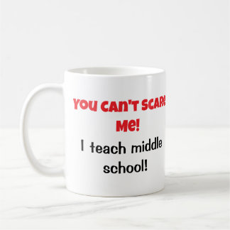 Teachers You Can't Scare Me Coffee Mug