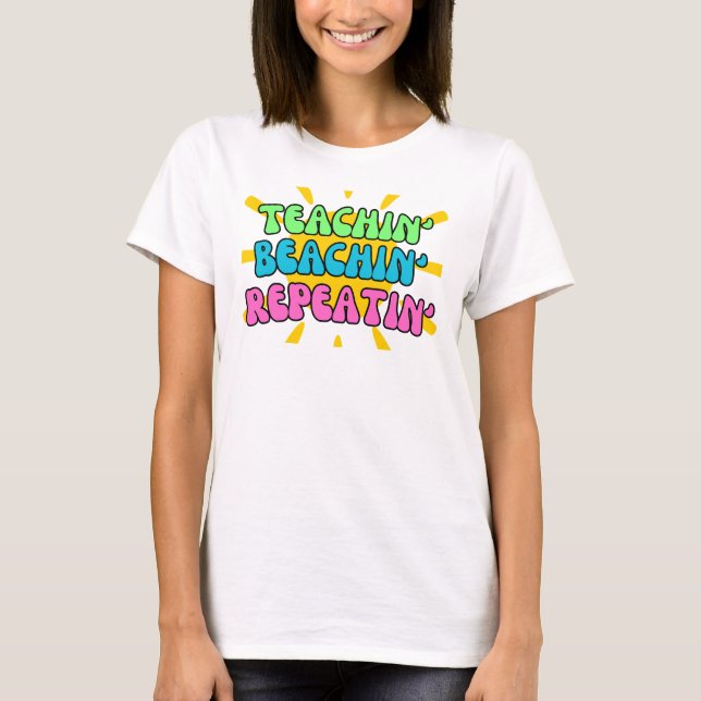 Teachin', Beachin', Repeatin' with Sunshine T-Shirt (Front)