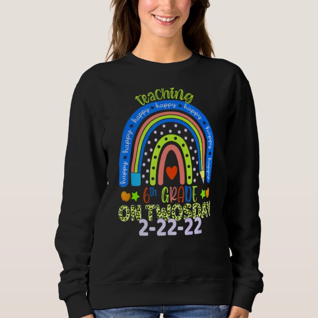 Teaching 6th Grade On Monday February 22 2022 Sweatshirt (Front)