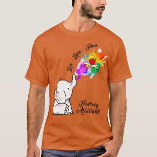 Teaching assistant elephant live love teach T-Shirt
