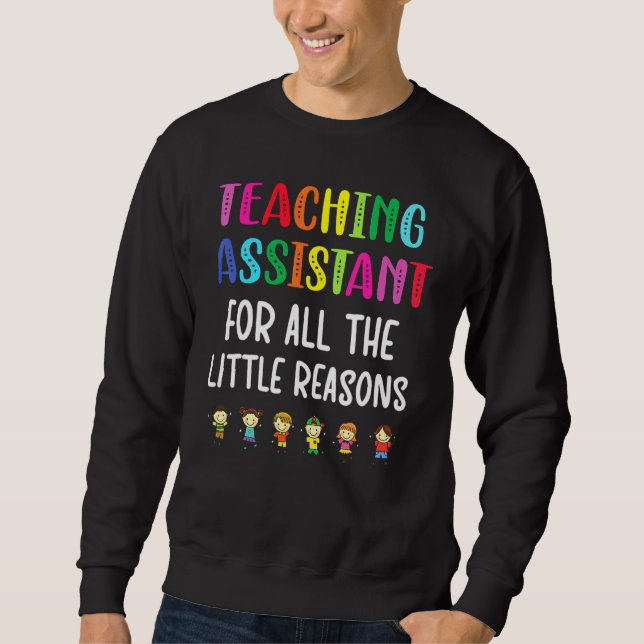 Teaching Assistant Teacher Educational Assistant T Sweatshirt (Front)