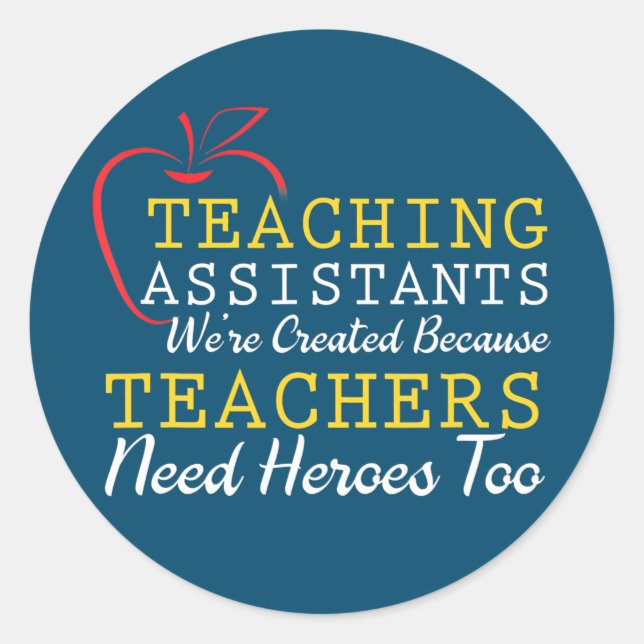 Teaching Assistants Were Create Because Teacher Classic Round Sticker (Front)