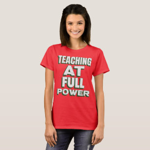 Teaching at Full Power Excellent Teacher T-Shirt