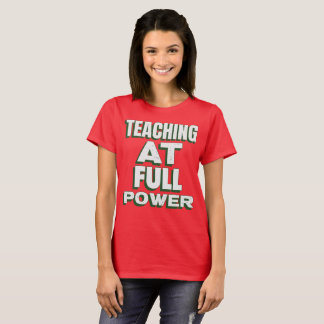 Teaching at Full Power Excellent Teacher T-Shirt