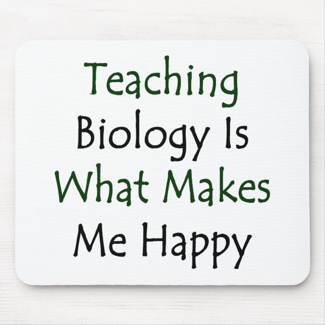 Teaching Biology Is What Makes Me Happy Mouse Pad (Front)