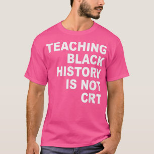 Teaching Black History Is Not CRT Funny Teacher T-Shirt