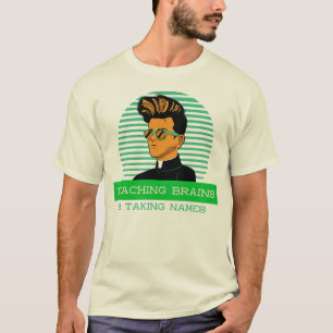 Teaching Brains and Taking Names Classroom Teacher T-Shirt