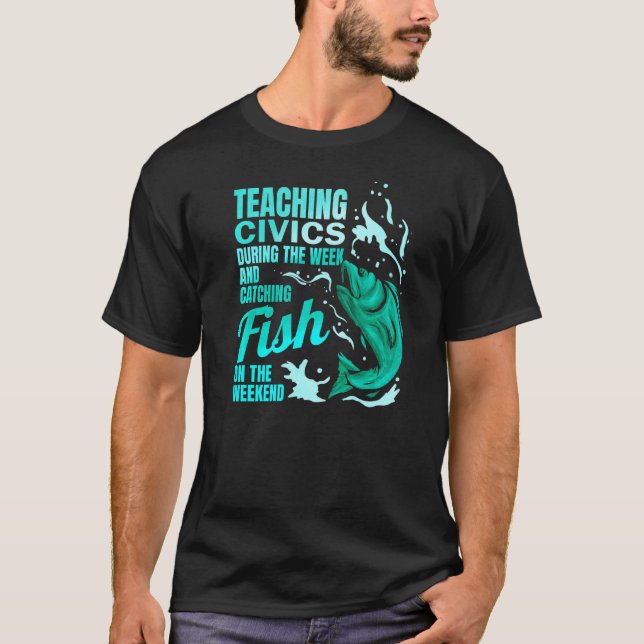 Teaching Civics & Catching Fish Civics Teacher T-Shirt (Front)